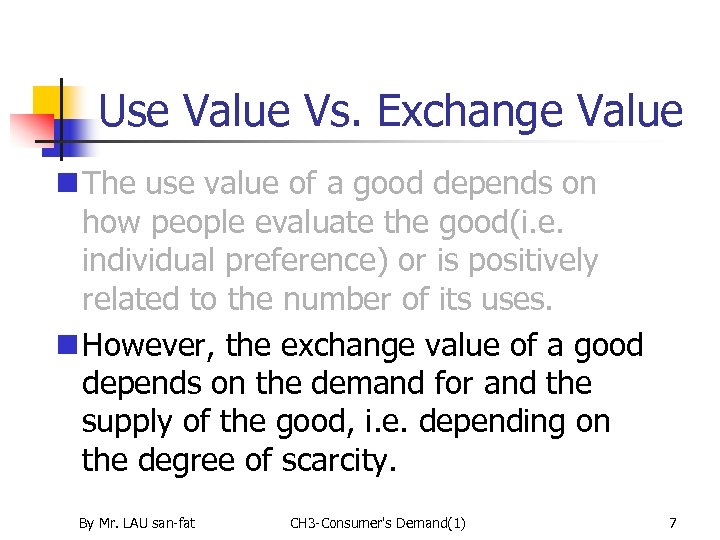 Use Value Vs. Exchange Value n The use value of a good depends on