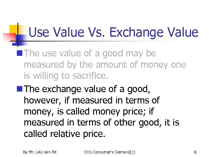 Use Value Vs. Exchange Value n The use value of a good may be