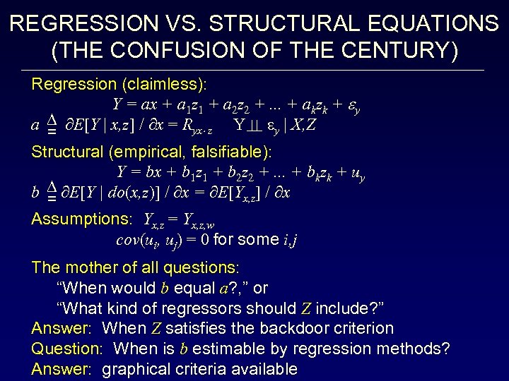 REGRESSION VS. STRUCTURAL EQUATIONS (THE CONFUSION OF THE CENTURY) Regression (claimless): Y = ax