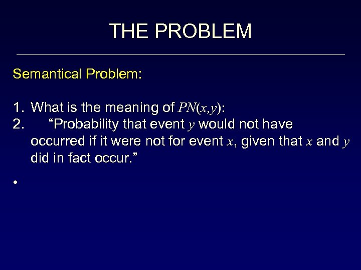 THE PROBLEM Semantical Problem: 1. What is the meaning of PN(x, y): 2. “Probability