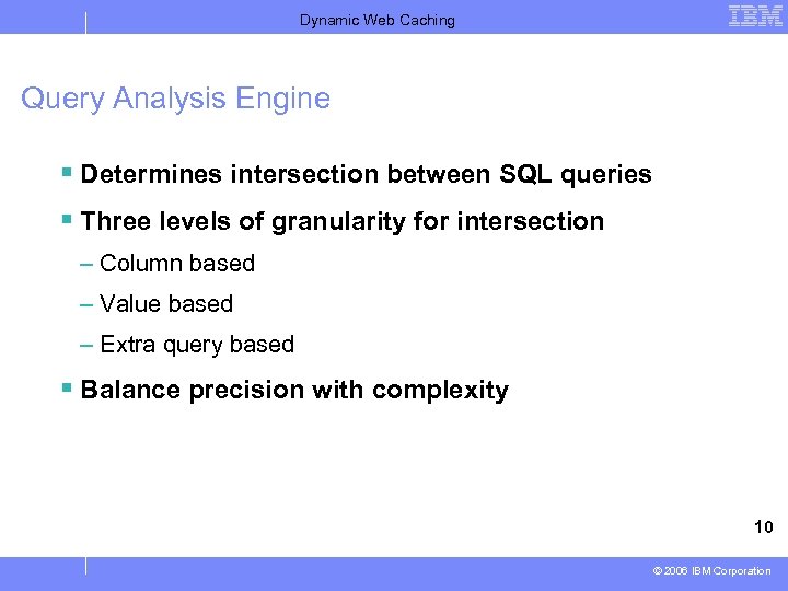 Dynamic Web Caching Query Analysis Engine § Determines intersection between SQL queries § Three