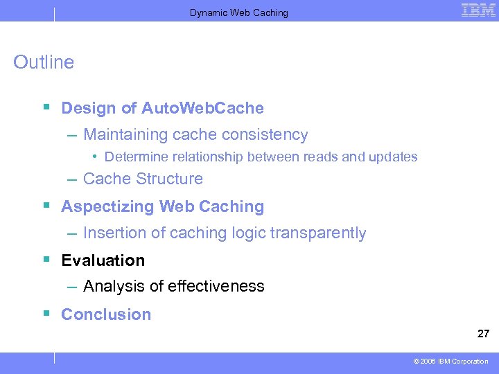 Dynamic Web Caching Outline § Design of Auto. Web. Cache – Maintaining cache consistency