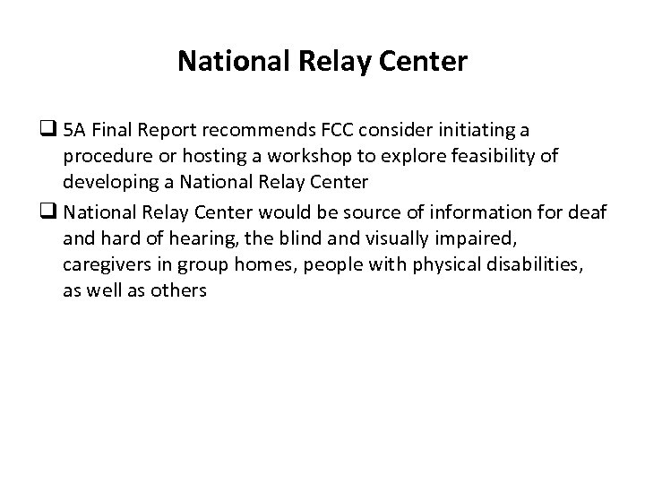National Relay Center q 5 A Final Report recommends FCC consider initiating a procedure
