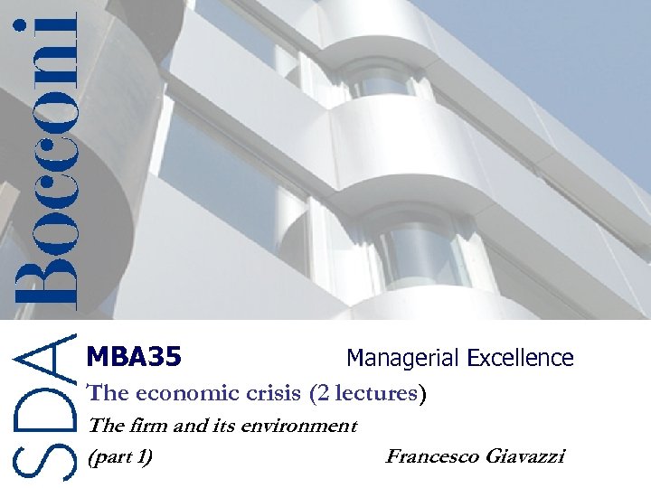 MBA 35 Managerial Excellence The economic crisis (2 lectures) The firm and its environment