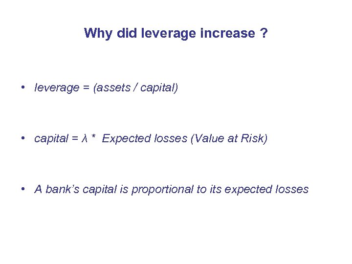 Why did leverage increase ? • leverage = (assets / capital) • capital =