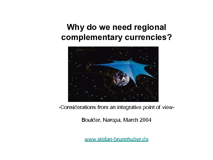 Why do we need regional complementary currencies? -Considerations from an integrative point of view.