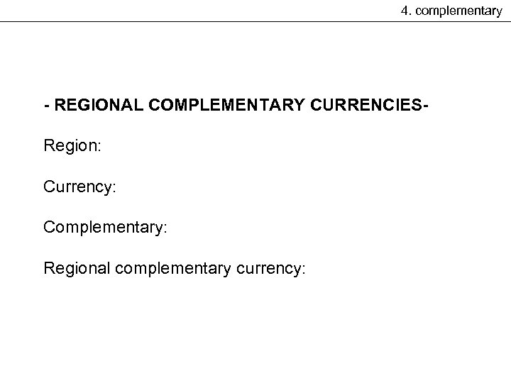 4. complementary - REGIONAL COMPLEMENTARY CURRENCIESRegion: Currency: Complementary: Regional complementary currency: 