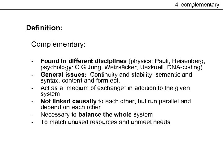 4. complementary Definition: Complementary: - Found in different disciplines (physics: Pauli, Heisenberg, psychology: C.