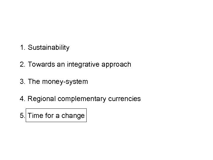 1. Sustainability 2. Towards an integrative approach 3. The money-system 4. Regional complementary currencies