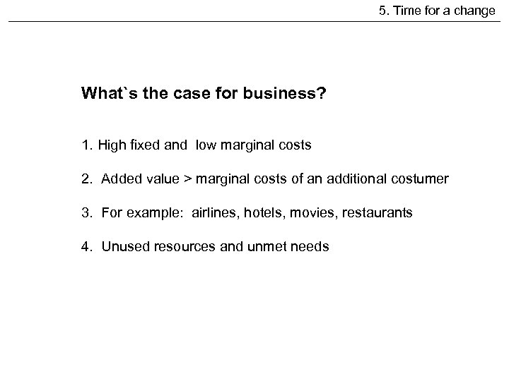 5. Time for a change What`s the case for business? 1. High fixed and