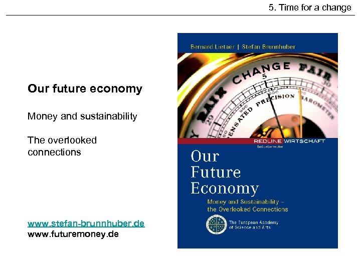 5. Time for a change Our future economy Money and sustainability The overlooked connections