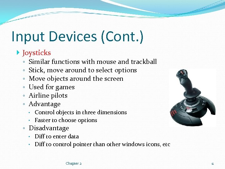 Input Devices (Cont. ) Joysticks ◦ ◦ ◦ Similar functions with mouse and trackball