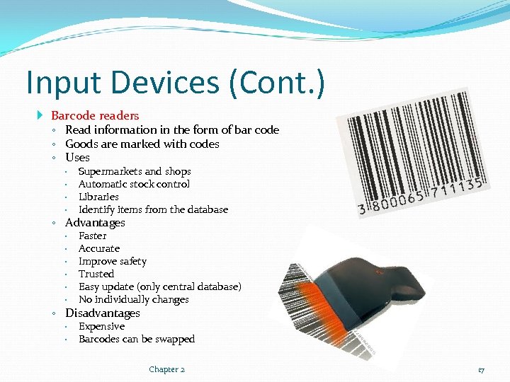 Input Devices (Cont. ) Barcode readers ◦ Read information in the form of bar