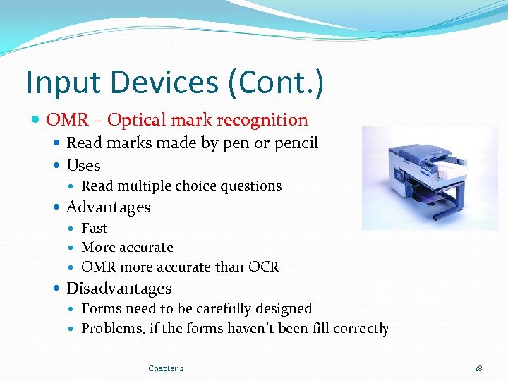Input Devices (Cont. ) OMR – Optical mark recognition Read marks made by pen