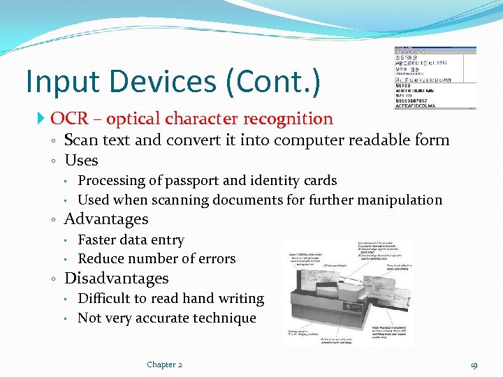 Input Devices (Cont. ) OCR – optical character recognition ◦ Scan text and convert