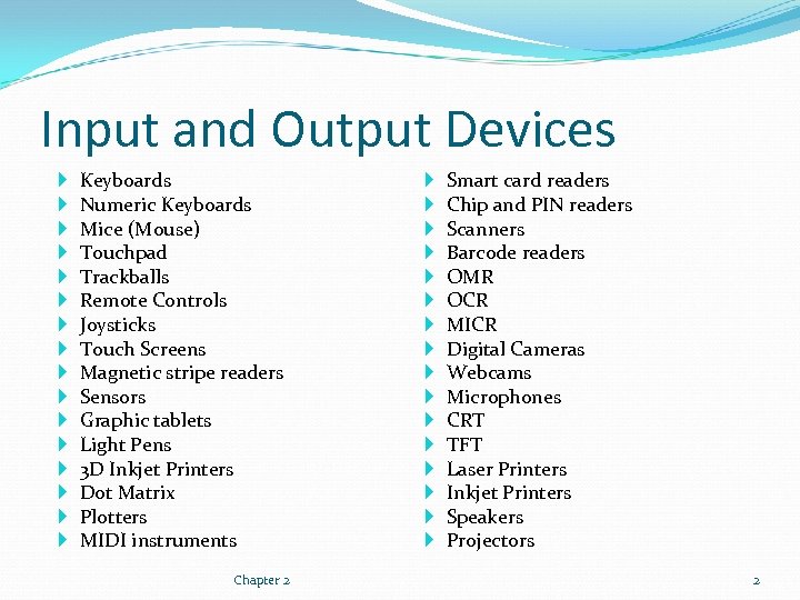 Input and Output Devices Keyboards Numeric Keyboards Mice (Mouse) Touchpad Trackballs Remote Controls Joysticks