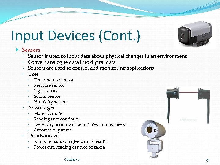 Input Devices (Cont. ) Sensors ◦ Sensor is used to input data about physical