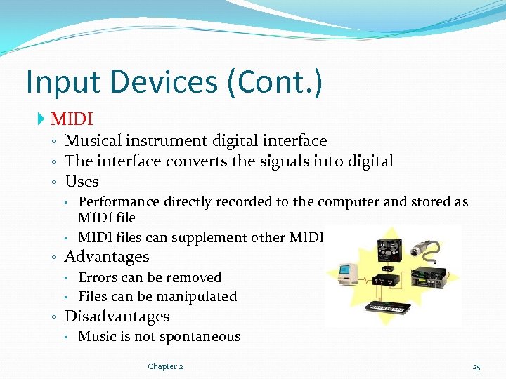 Input Devices (Cont. ) MIDI ◦ Musical instrument digital interface ◦ The interface converts