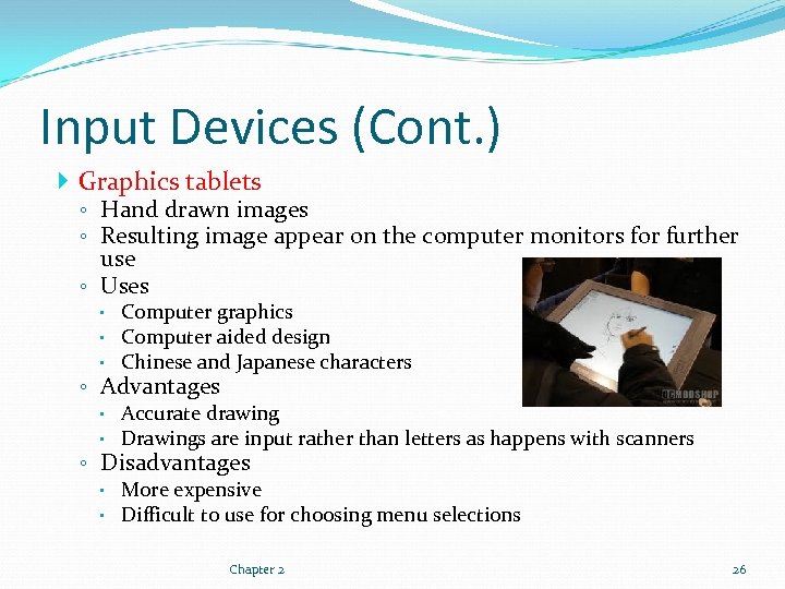 Input Devices (Cont. ) Graphics tablets ◦ Hand drawn images ◦ Resulting image appear