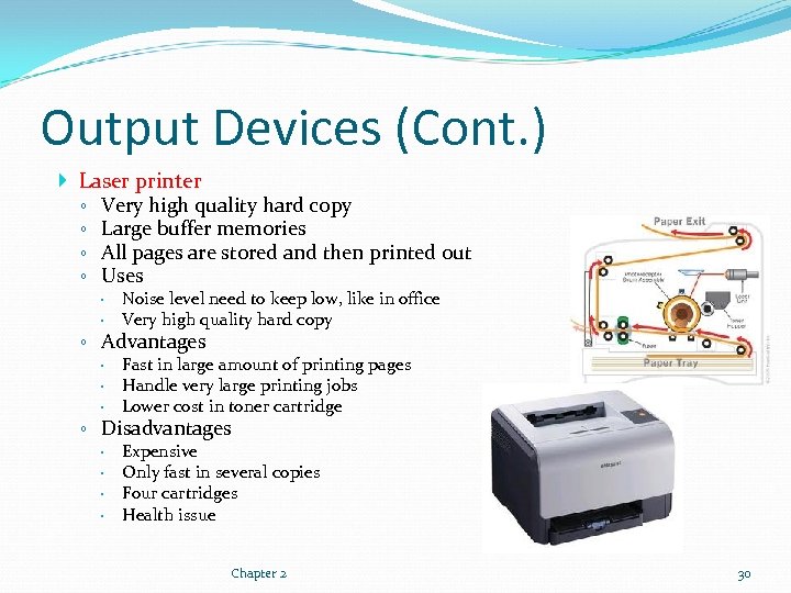 Output Devices (Cont. ) Laser printer ◦ Very high quality hard copy ◦ Large