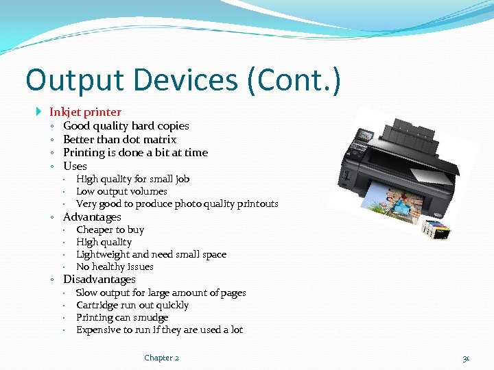 Output Devices (Cont. ) Inkjet printer ◦ Good quality hard copies ◦ Better than