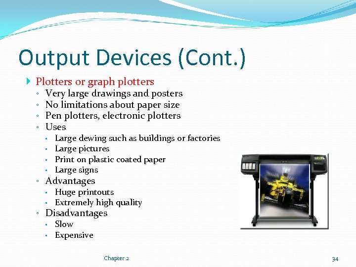 Output Devices (Cont. ) Plotters or graph plotters ◦ ◦ Very large drawings and