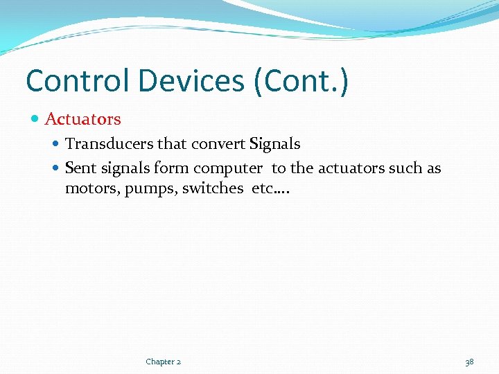 Control Devices (Cont. ) Actuators Transducers that convert Signals Sent signals form computer to