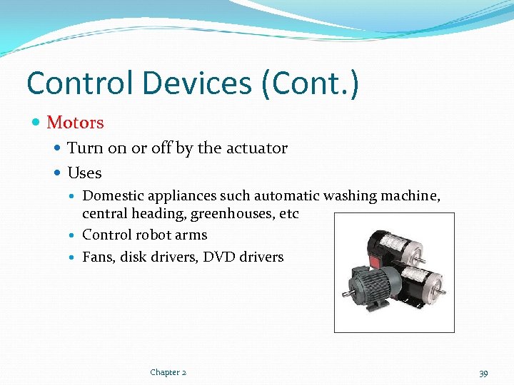 Control Devices (Cont. ) Motors Turn on or off by the actuator Uses Domestic