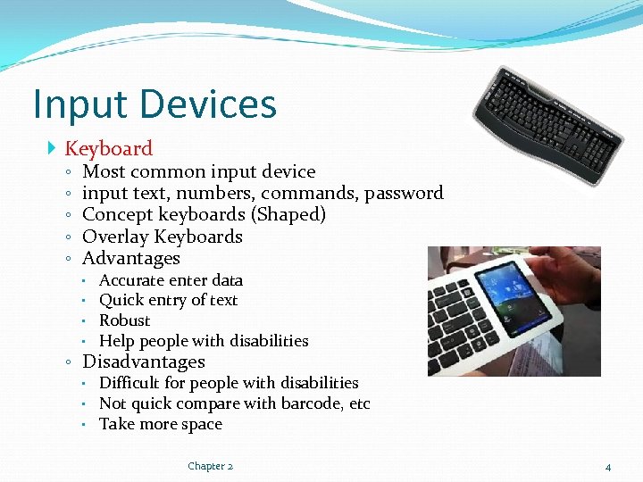 Input Devices Keyboard ◦ ◦ ◦ Most common input device input text, numbers, commands,