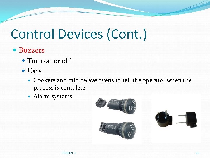 Control Devices (Cont. ) Buzzers Turn on or off Uses Cookers and microwave ovens