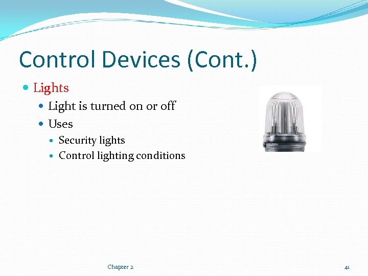 Control Devices (Cont. ) Lights Light is turned on or off Uses Security lights