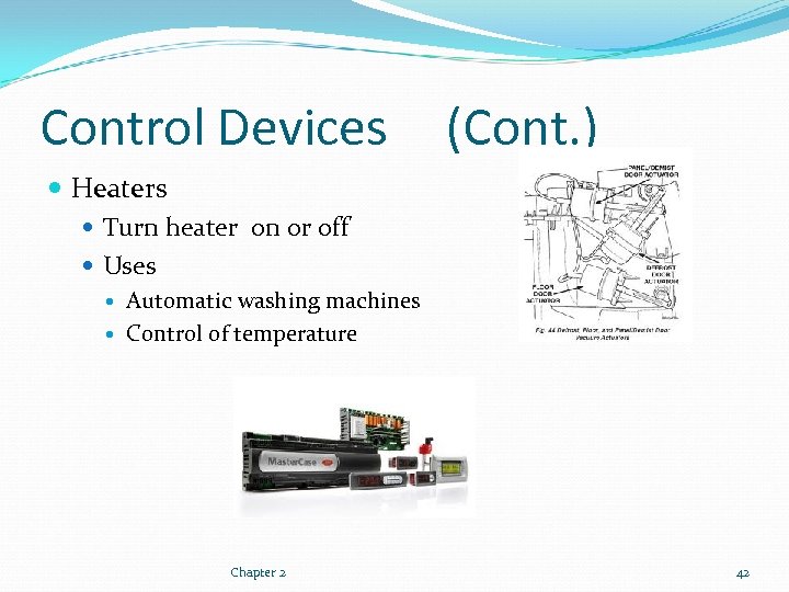 Control Devices (Cont. ) Heaters Turn heater on or off Uses Automatic washing machines