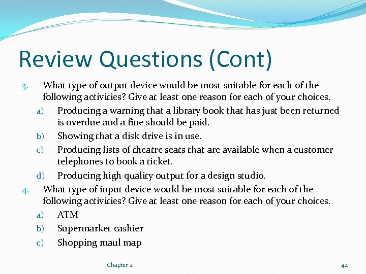 Review Questions (Cont) What type of output device would be most suitable for each