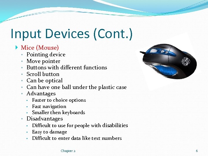 Input Devices (Cont. ) Mice (Mouse) ◦ ◦ ◦ ◦ Pointing device Move pointer