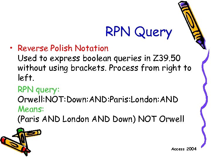 RPN Query • Reverse Polish Notation Used to express boolean queries in Z 39.