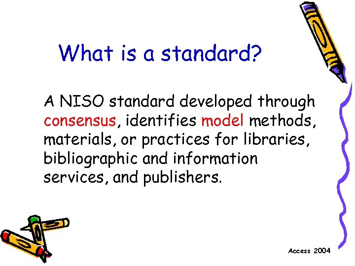 What is a standard? A NISO standard developed through consensus, identifies model methods, materials,