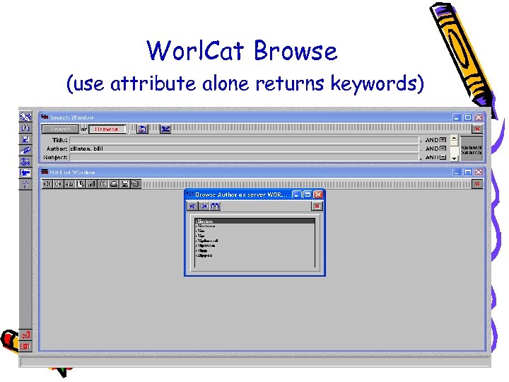 Worl. Cat Browse (use attribute alone returns keywords) Access 2004 