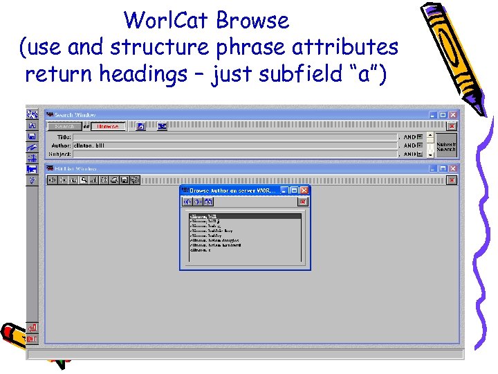 Worl. Cat Browse (use and structure phrase attributes return headings – just subfield “a”)