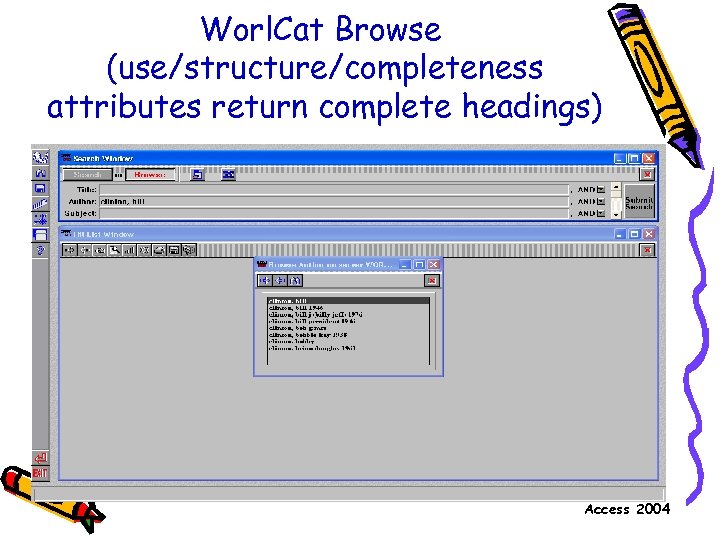 Worl. Cat Browse (use/structure/completeness attributes return complete headings) Access 2004 