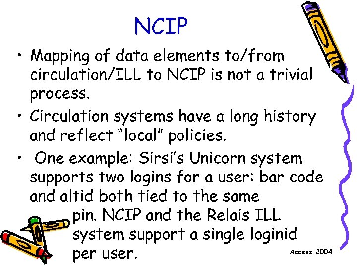 NCIP • Mapping of data elements to/from circulation/ILL to NCIP is not a trivial