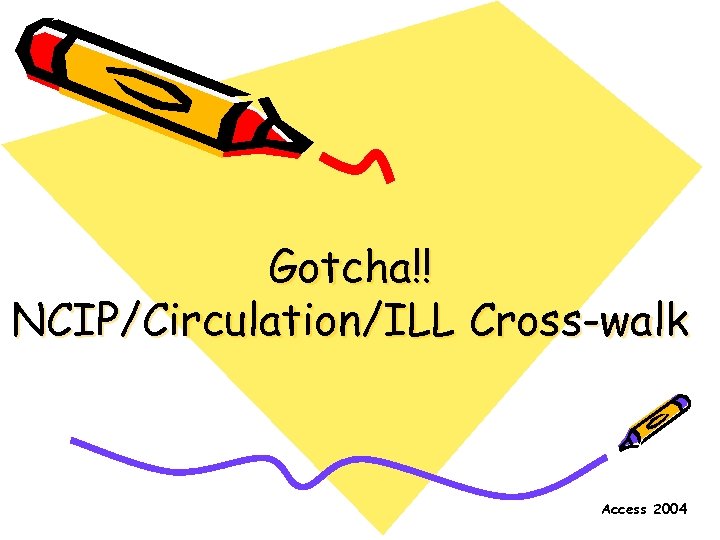 Gotcha!! NCIP/Circulation/ILL Cross-walk Access 2004 
