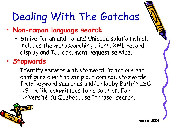 Dealing With The Gotchas • Non-roman language search – Strive for an end-to-end Unicode