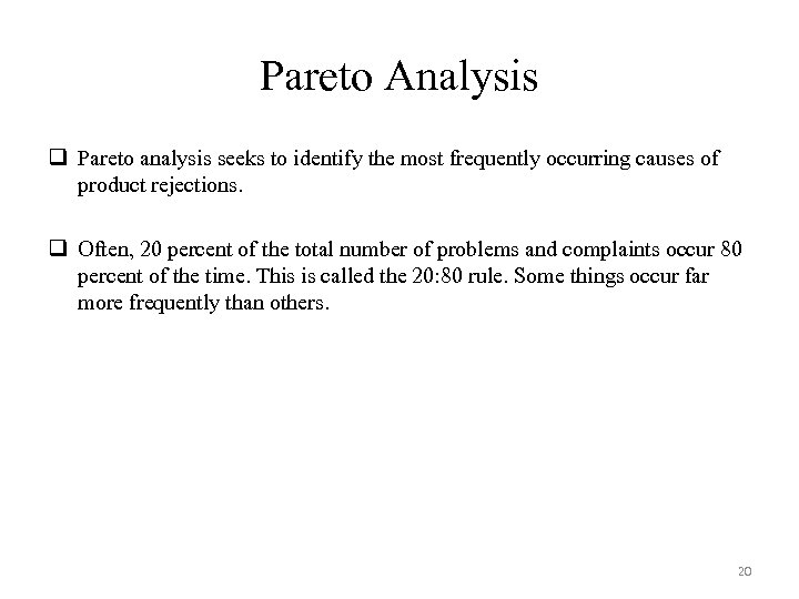 Pareto Analysis q Pareto analysis seeks to identify the most frequently occurring causes of