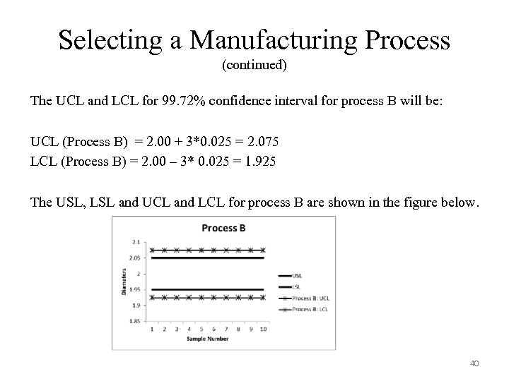 Selecting a Manufacturing Process (continued) The UCL and LCL for 99. 72% confidence interval