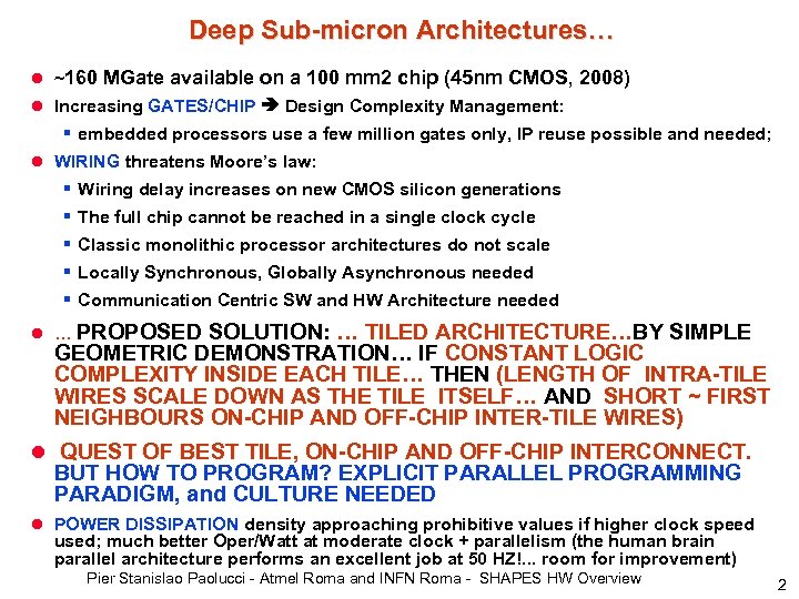 Deep Sub-micron Architectures… l ~160 MGate available on a 100 mm 2 chip (45