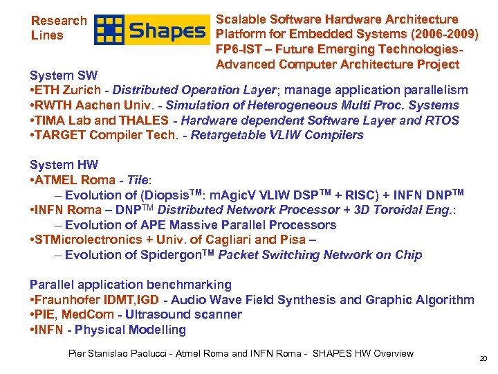 Research Lines Scalable Software Hardware Architecture Platform for Embedded Systems (2006 -2009) FP 6
