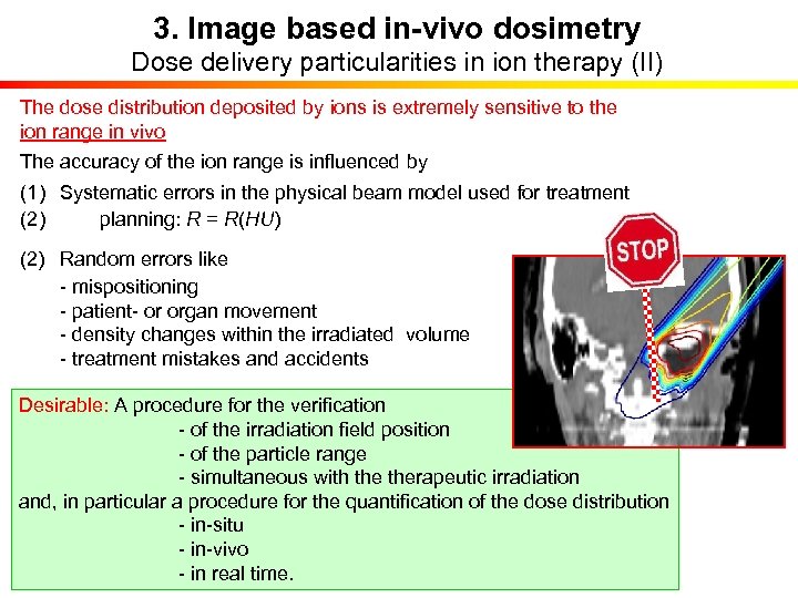 3. Image based in-vivo dosimetry Dose delivery particularities in ion therapy (II) The dose