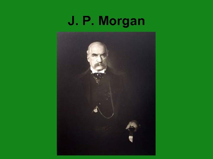 J. P. Morgan 