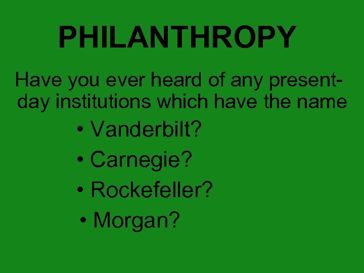 PHILANTHROPY Have you ever heard of any presentday institutions which have the name •