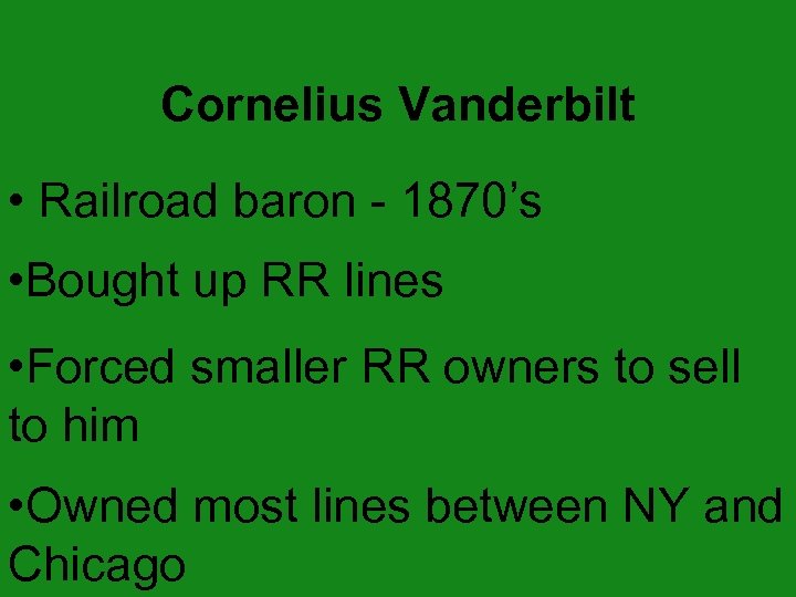 Cornelius Vanderbilt • Railroad baron - 1870’s • Bought up RR lines • Forced